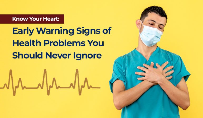 Know Your Heart: Early Warning Signs You Should Never Ignore